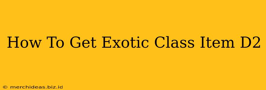 How To Get Exotic Class Item D2