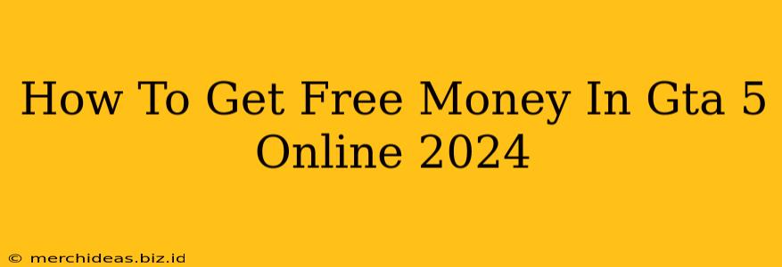 How To Get Free Money In Gta 5 Online 2024