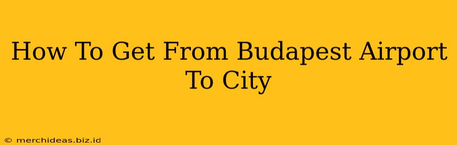 How To Get From Budapest Airport To City