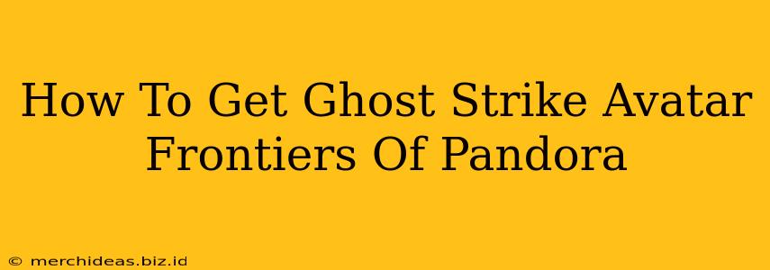 How To Get Ghost Strike Avatar Frontiers Of Pandora