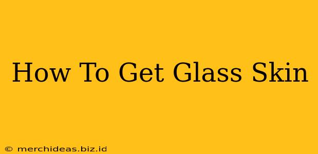 How To Get Glass Skin