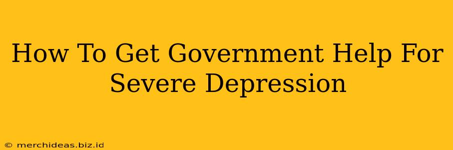 How To Get Government Help For Severe Depression