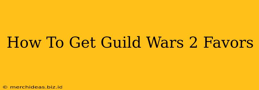 How To Get Guild Wars 2 Favors