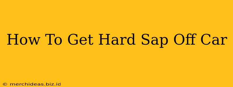 How To Get Hard Sap Off Car