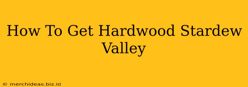 How To Get Hardwood Stardew Valley