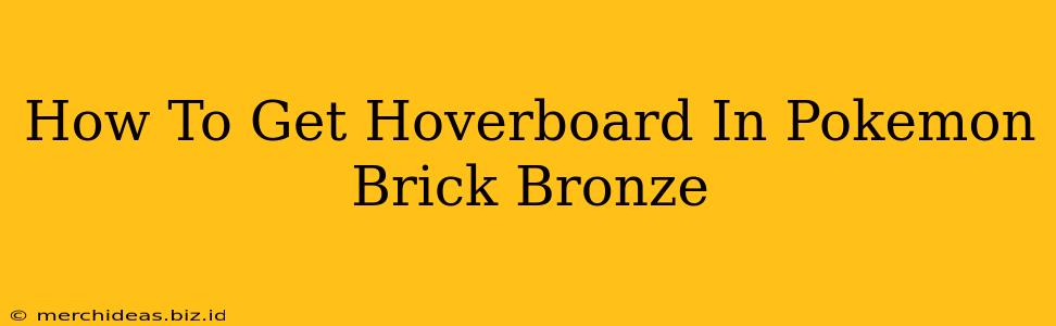 How To Get Hoverboard In Pokemon Brick Bronze