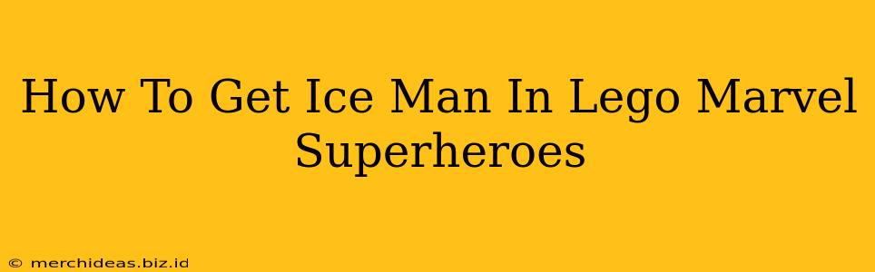How To Get Ice Man In Lego Marvel Superheroes