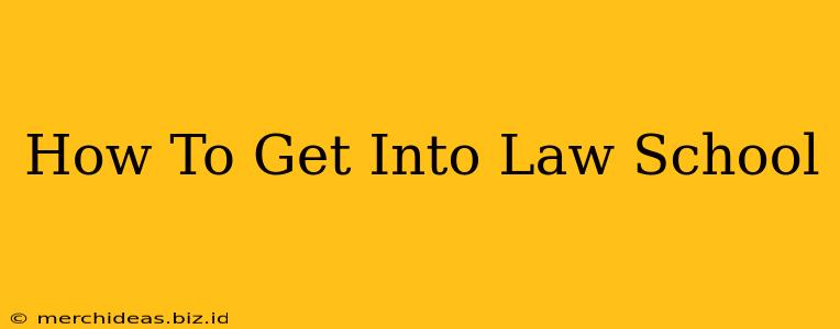 How To Get Into Law School