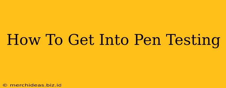 How To Get Into Pen Testing