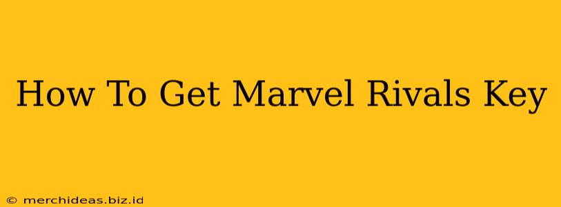 How To Get Marvel Rivals Key