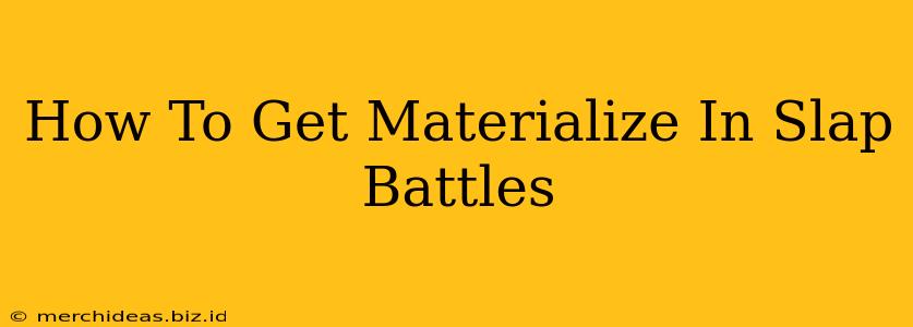 How To Get Materialize In Slap Battles