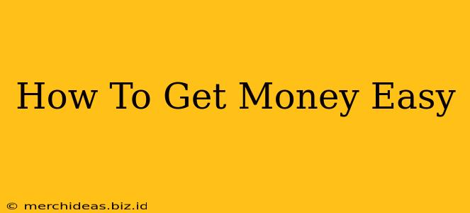 How To Get Money Easy