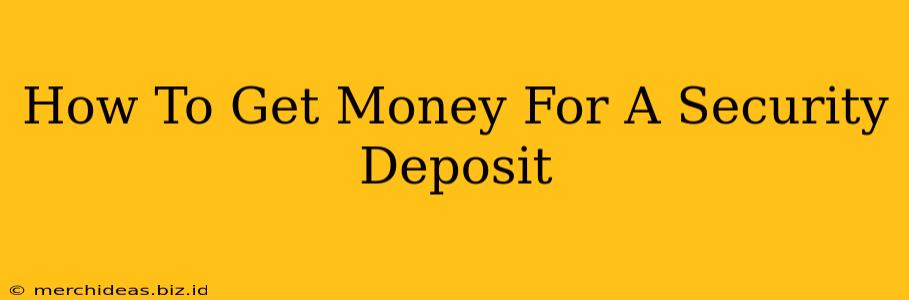 How To Get Money For A Security Deposit