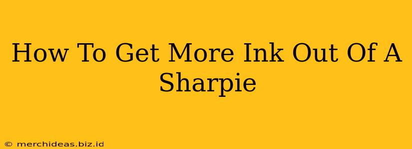 How To Get More Ink Out Of A Sharpie