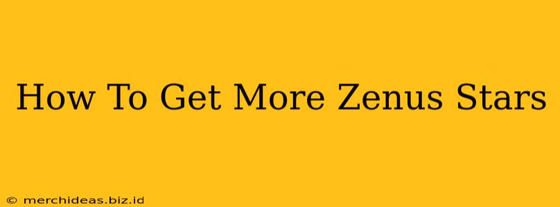 How To Get More Zenus Stars