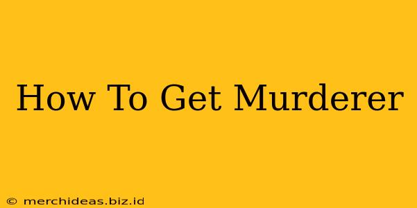 How To Get Murderer