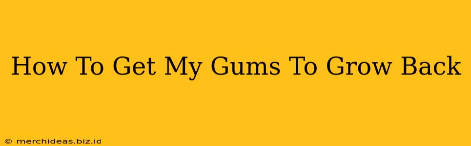 How To Get My Gums To Grow Back