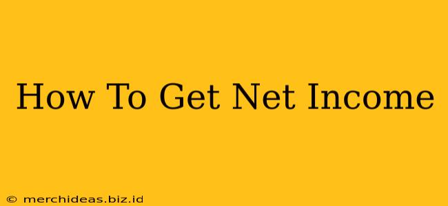 How To Get Net Income