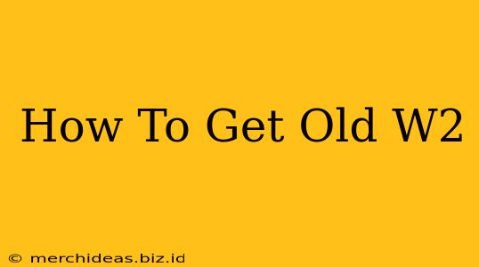 How To Get Old W2