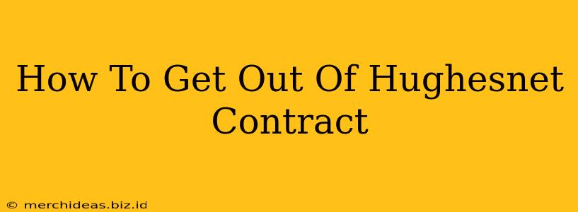 How To Get Out Of Hughesnet Contract