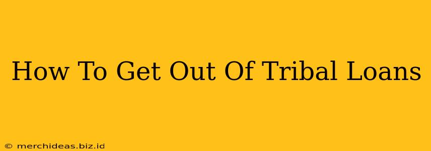 How To Get Out Of Tribal Loans
