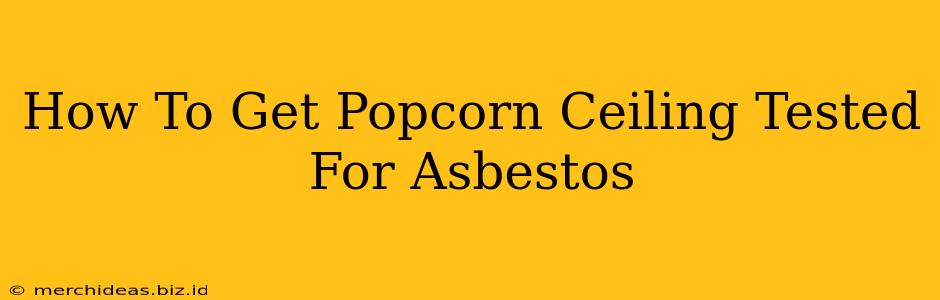 How To Get Popcorn Ceiling Tested For Asbestos
