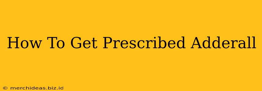 How To Get Prescribed Adderall