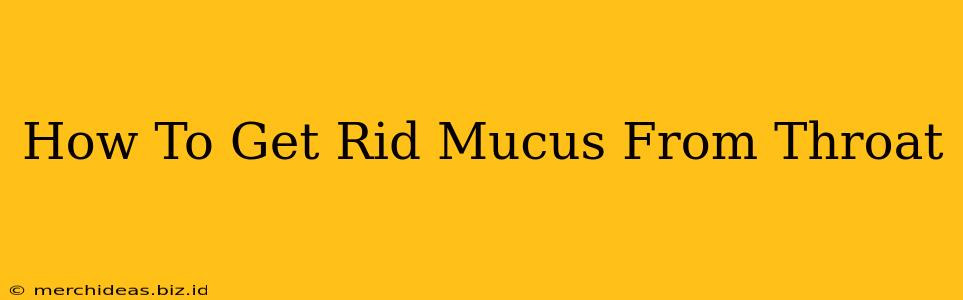 How To Get Rid Mucus From Throat