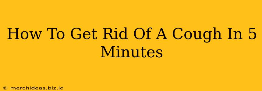 How To Get Rid Of A Cough In 5 Minutes