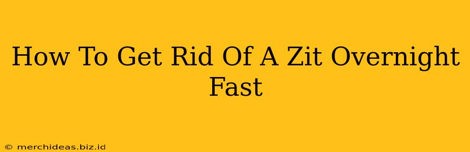 How To Get Rid Of A Zit Overnight Fast