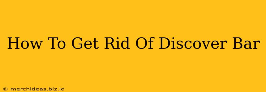 How To Get Rid Of Discover Bar