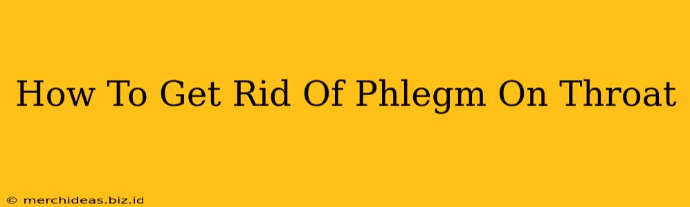 How To Get Rid Of Phlegm On Throat