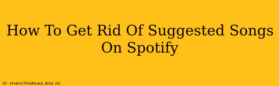 How To Get Rid Of Suggested Songs On Spotify