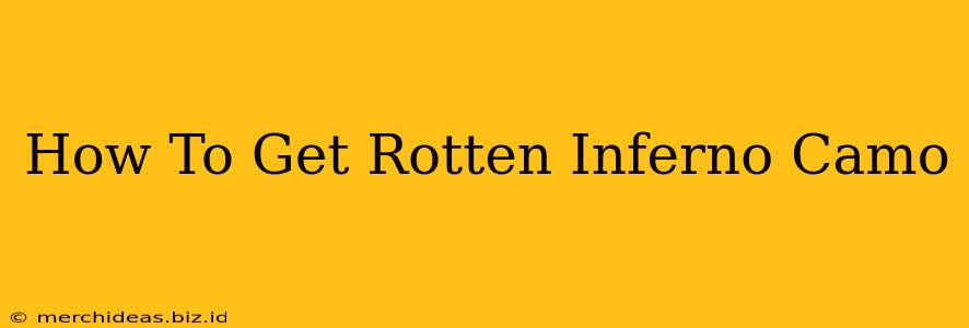 How To Get Rotten Inferno Camo