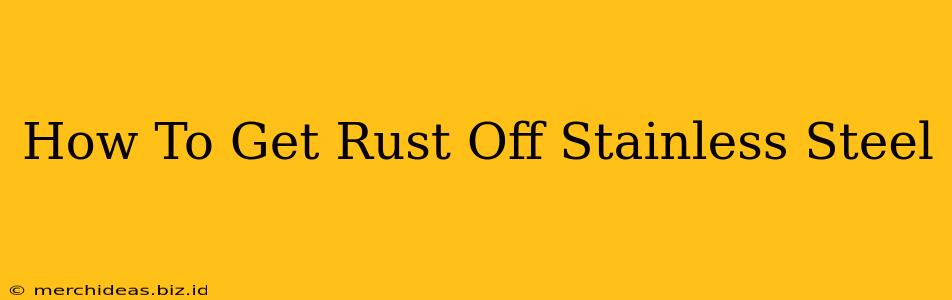 How To Get Rust Off Stainless Steel