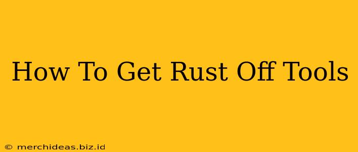 How To Get Rust Off Tools