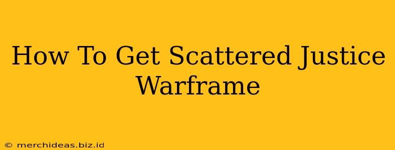 How To Get Scattered Justice Warframe