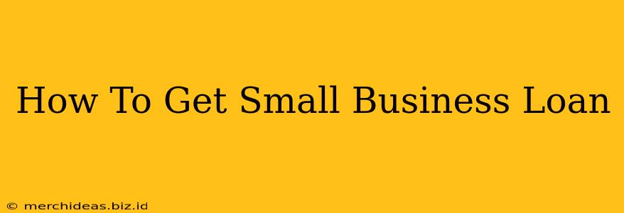 How To Get Small Business Loan