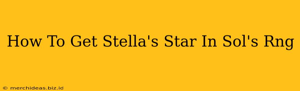 How To Get Stella's Star In Sol's Rng