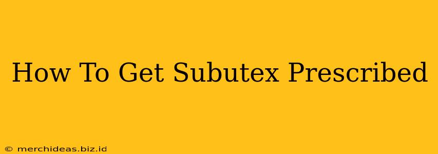 How To Get Subutex Prescribed