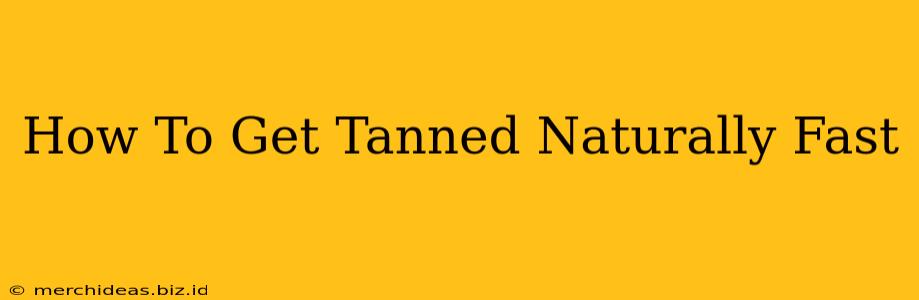 How To Get Tanned Naturally Fast