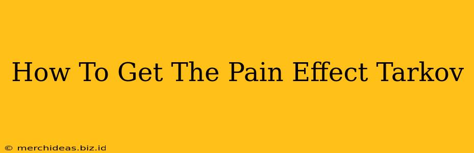 How To Get The Pain Effect Tarkov