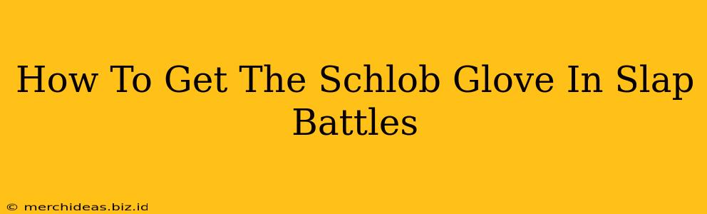 How To Get The Schlob Glove In Slap Battles