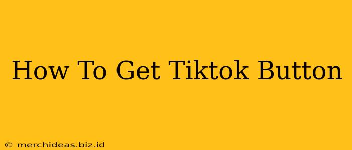 How To Get Tiktok Button