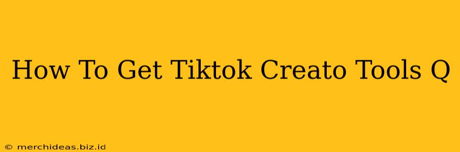 How To Get Tiktok Creato Tools Q