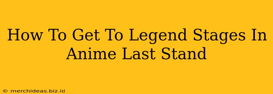 How To Get To Legend Stages In Anime Last Stand