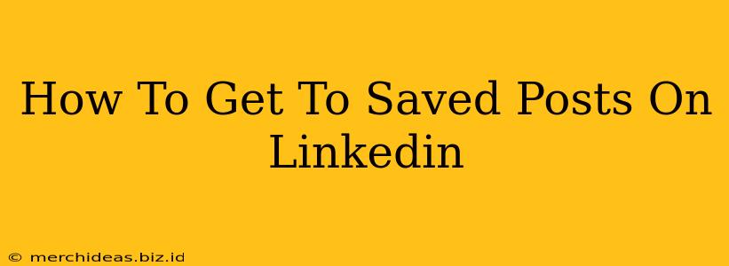 How To Get To Saved Posts On Linkedin