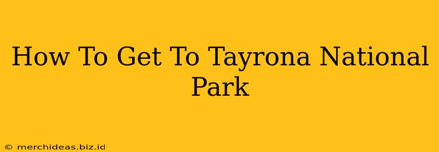 How To Get To Tayrona National Park