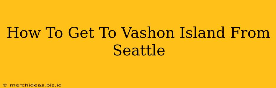 How To Get To Vashon Island From Seattle