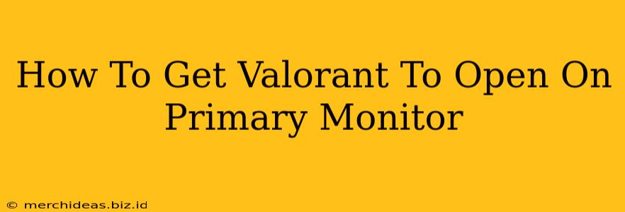 How To Get Valorant To Open On Primary Monitor